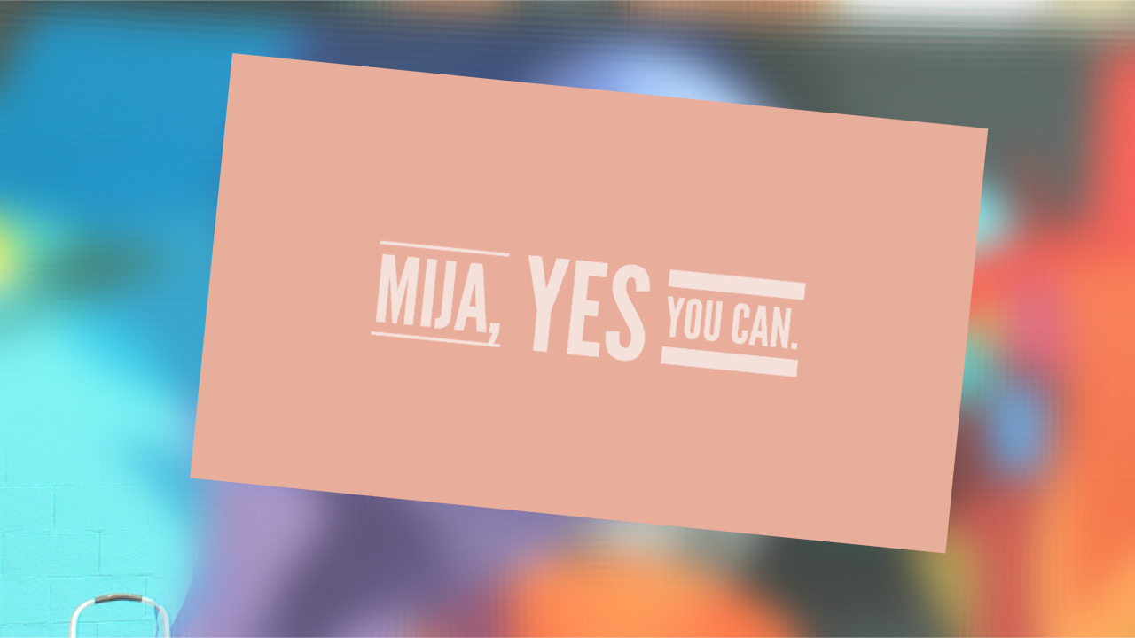 Mija, Yes you can